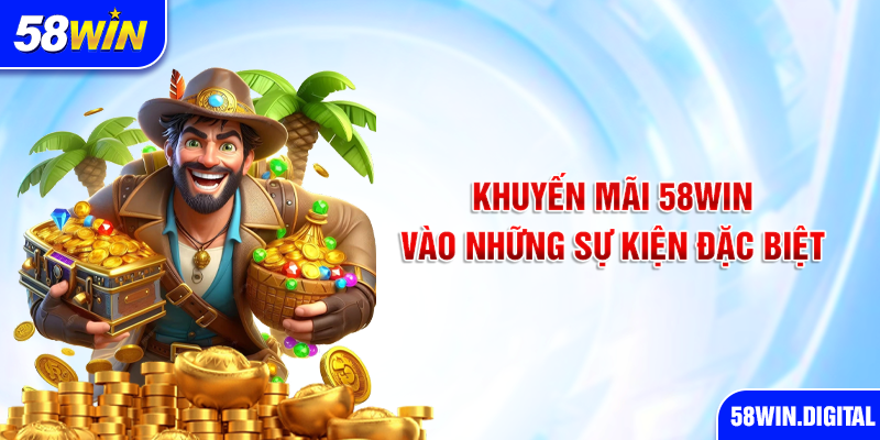 Khuyến mãi 58win vào những sự kiện đặc biệt 