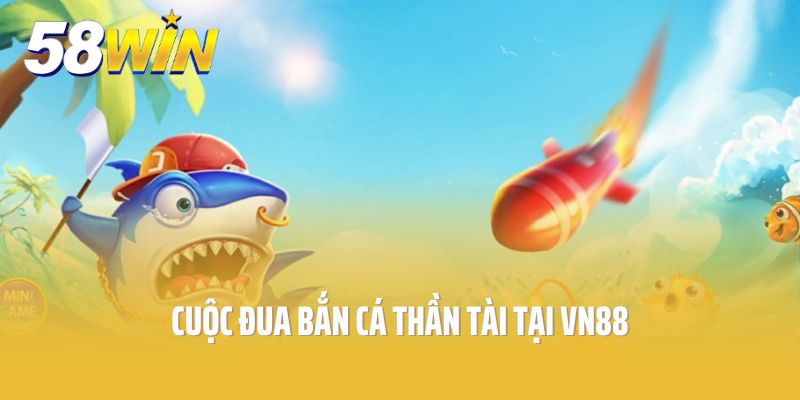 Cuộc đua bắn cá thần tài tại VN88