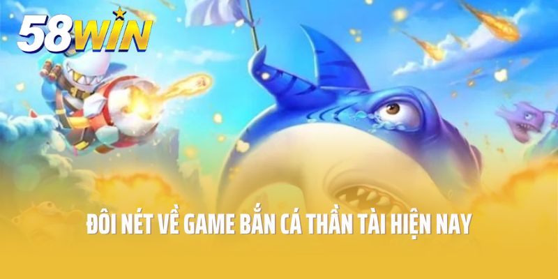 Đôi nét về game bắn cá thần tài hiện nay