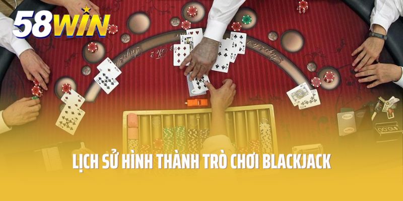 Lịch sử hình thành trò chơi Blackjack