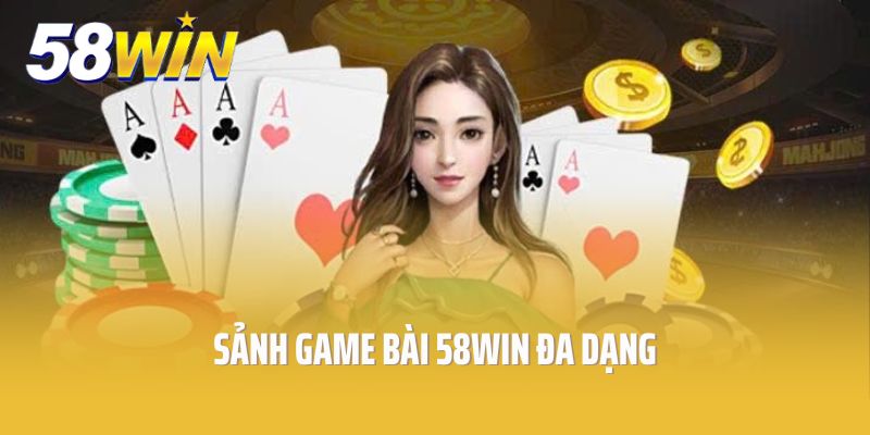 Sảnh game bài 58win đa dạng – nơi hội tụ những trò chơi đỉnh cao