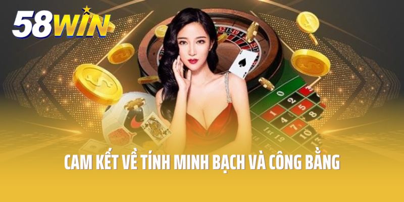 Giấy phép 58Win cam kết về tính minh bạch và công bằng