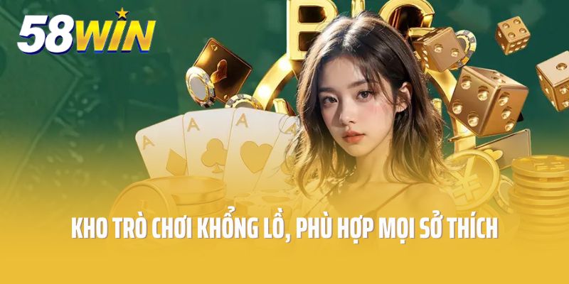 Giới thiệu 58win: Kho trò chơi khổng lồ, phù hợp mọi sở thích