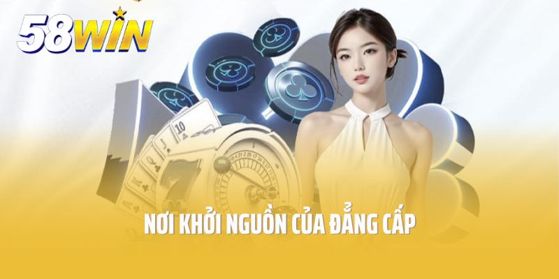 Giới thiệu 58win: Nơi khởi nguồn của đẳng cấp
