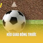 Yếu tố ảnh hưởng đến kèo giao bóng trước không phải ai cũng biết