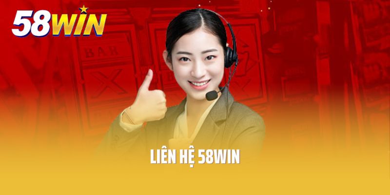 Liên Hệ 58win- Hỗ Trợ Khách Hàng Tận Tâm, Chuyên Nghiệp