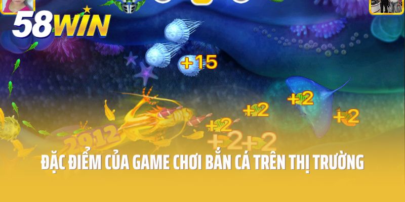 Đặc điểm của game chơi bắn cá trên thị trường