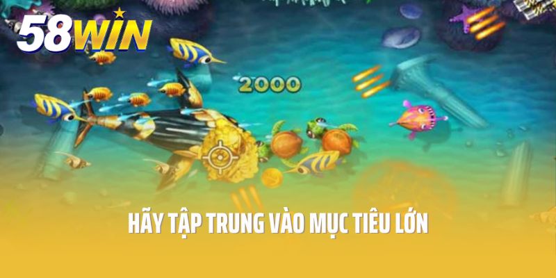 Số lượng đạn nhiều thì hãy tập trung vào mục tiêu lớn