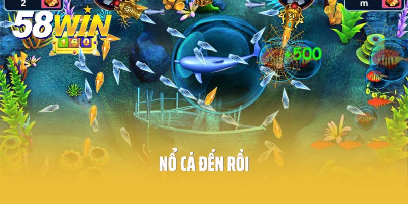 nổ cá đến rồi
