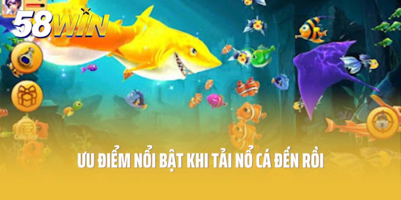 Ưu điểm nổi bật khi tải nổ cá đến rồi cho điện thoại
