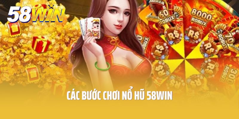 Các bước chơi nổ hũ 58win