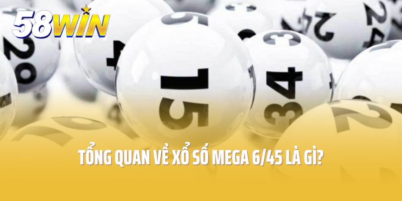 Tổng quan về xổ số mega 6/45 là gì?
